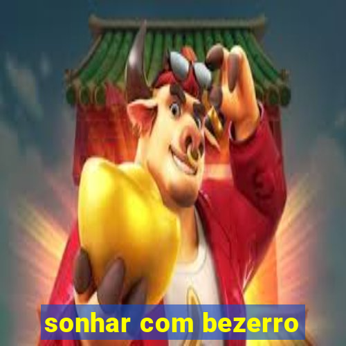 sonhar com bezerro